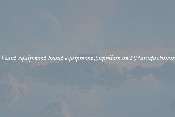 beaut equipment beaut equipment Suppliers and Manufacturers