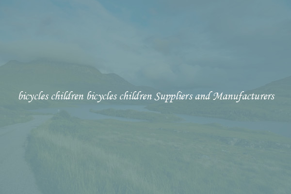 bicycles children bicycles children Suppliers and Manufacturers