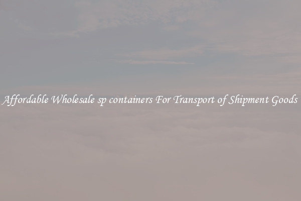 Affordable Wholesale sp containers For Transport of Shipment Goods 