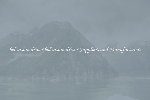 led vision driver led vision driver Suppliers and Manufacturers