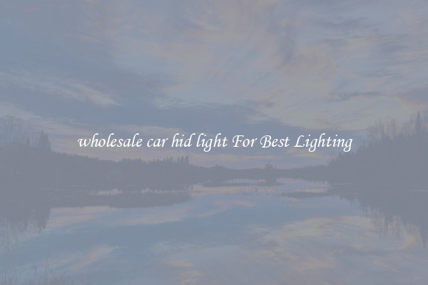 wholesale car hid light For Best Lighting