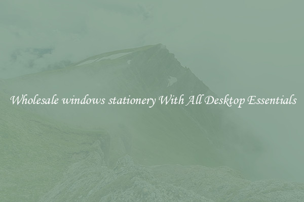 Wholesale windows stationery With All Desktop Essentials