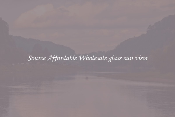 Source Affordable Wholesale glass sun visor