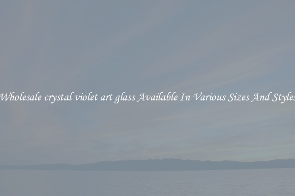 Wholesale crystal violet art glass Available In Various Sizes And Styles