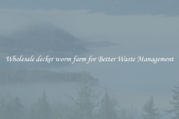 Wholesale decker worm farm for Better Waste Management