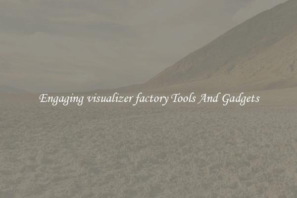 Engaging visualizer factory Tools And Gadgets