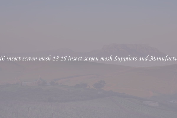 18 16 insect screen mesh 18 16 insect screen mesh Suppliers and Manufacturers