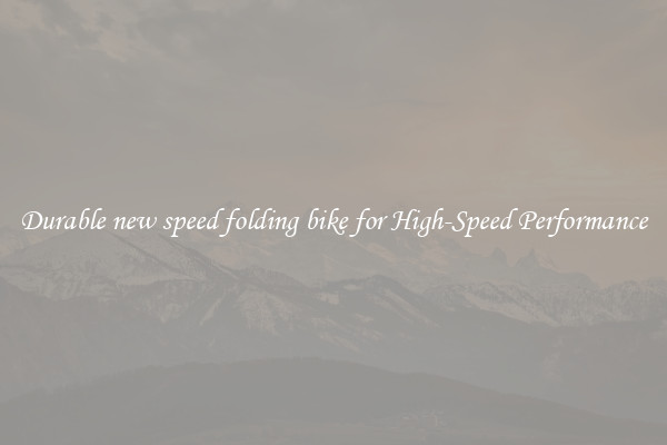 Durable new speed folding bike for High-Speed Performance