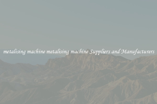 metalising machine metalising machine Suppliers and Manufacturers