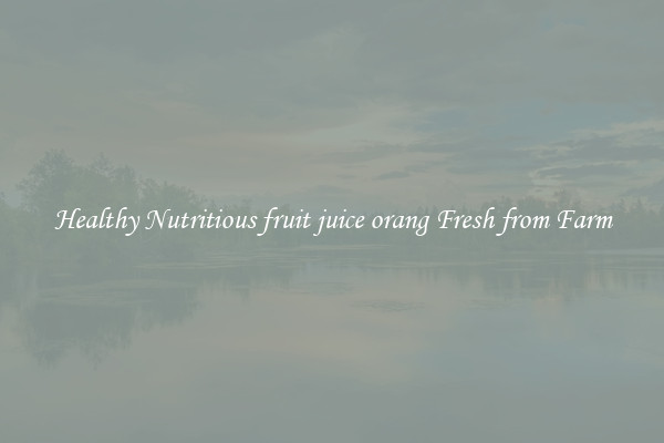 Healthy Nutritious fruit juice orang Fresh from Farm