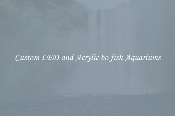 Custom LED and Acrylic bo fish Aquariums