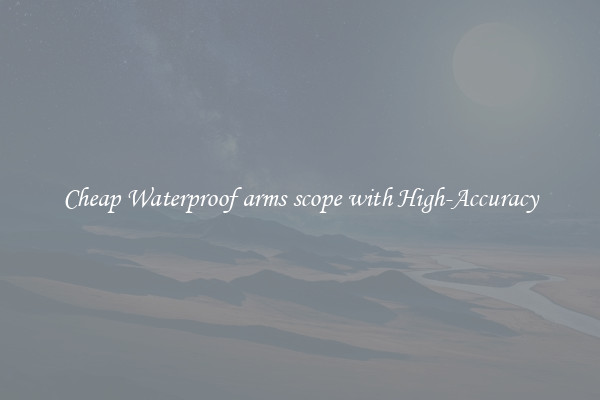 Cheap Waterproof arms scope with High-Accuracy