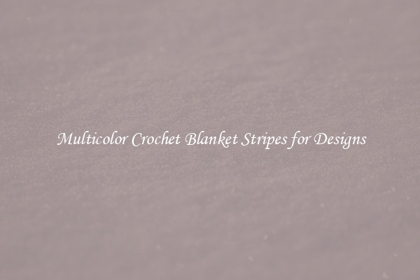 Multicolor Crochet Blanket Stripes for Designs
