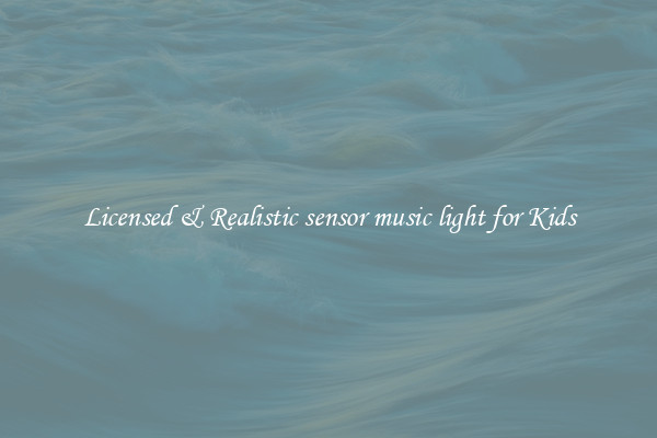 Licensed & Realistic sensor music light for Kids