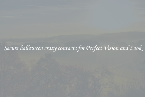 Secure halloween crazy contacts for Perfect Vision and Look