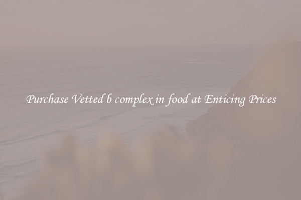 Purchase Vetted b complex in food at Enticing Prices
