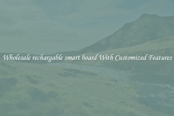 Wholesale rechargable smart board With Customized Features