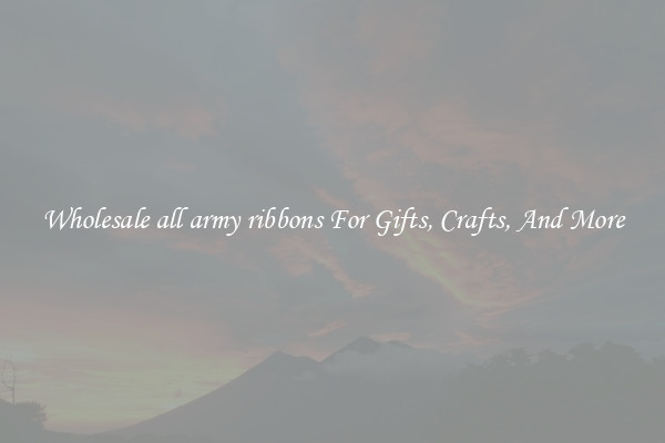 Wholesale all army ribbons For Gifts, Crafts, And More