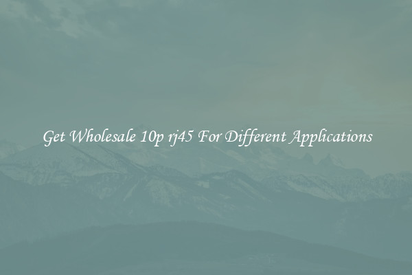 Get Wholesale 10p rj45 For Different Applications