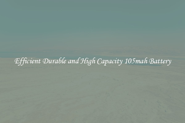 Efficient Durable and High Capacity 105mah Battery