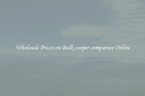 Wholesale Prices on Bulk cooper companies Online