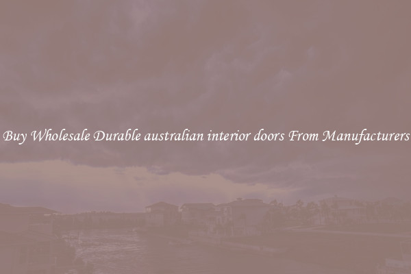 Buy Wholesale Durable australian interior doors From Manufacturers
