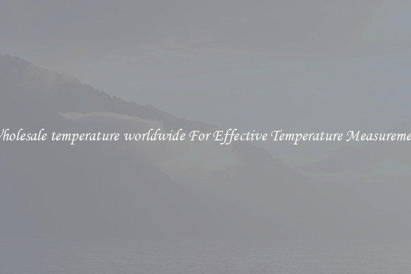 Wholesale temperature worldwide For Effective Temperature Measurement