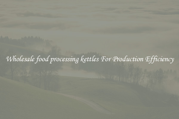 Wholesale food processing kettles For Production Efficiency