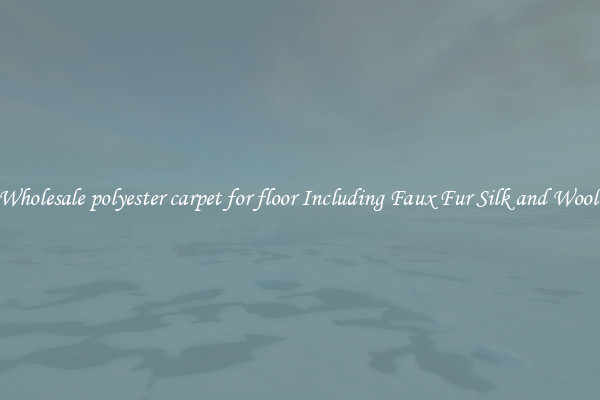 Wholesale polyester carpet for floor Including Faux Fur Silk and Wool 