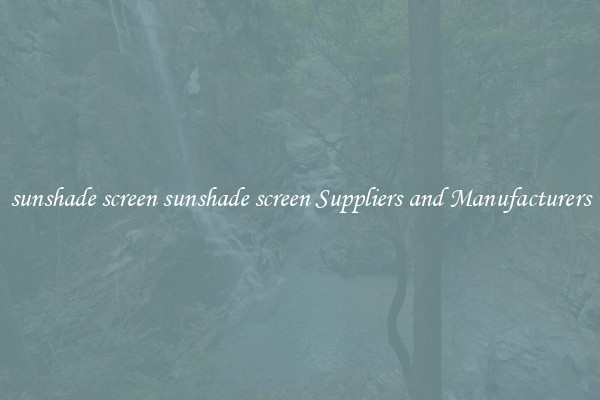 sunshade screen sunshade screen Suppliers and Manufacturers