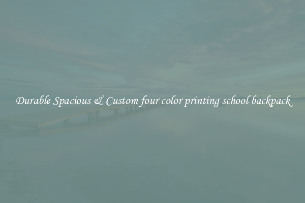 Durable Spacious & Custom four color printing school backpack