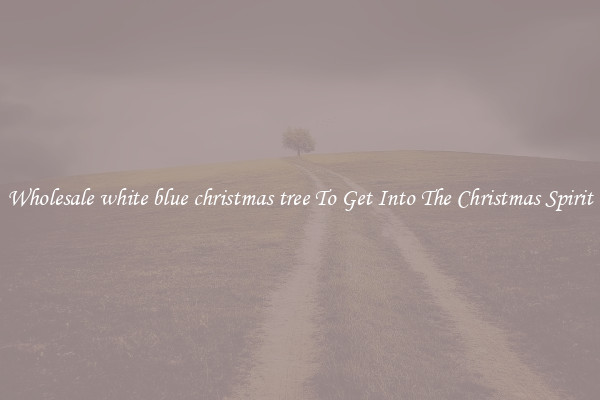 Wholesale white blue christmas tree To Get Into The Christmas Spirit
