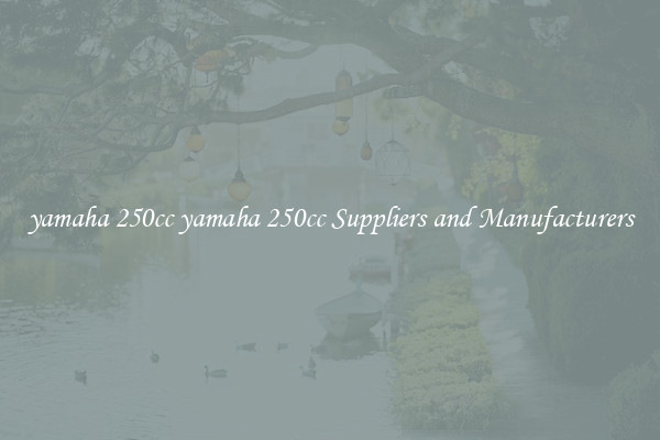 yamaha 250cc yamaha 250cc Suppliers and Manufacturers