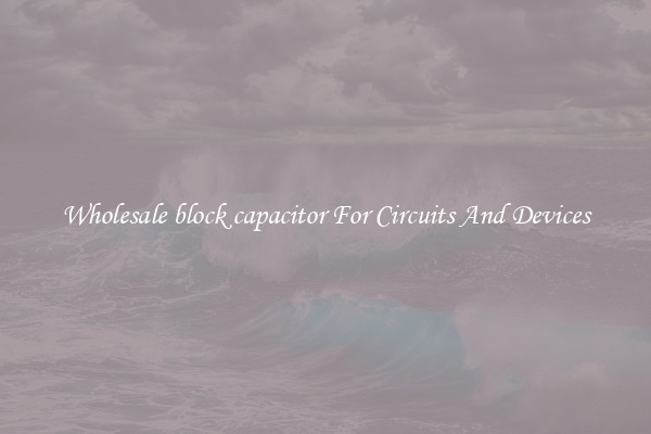 Wholesale block capacitor For Circuits And Devices