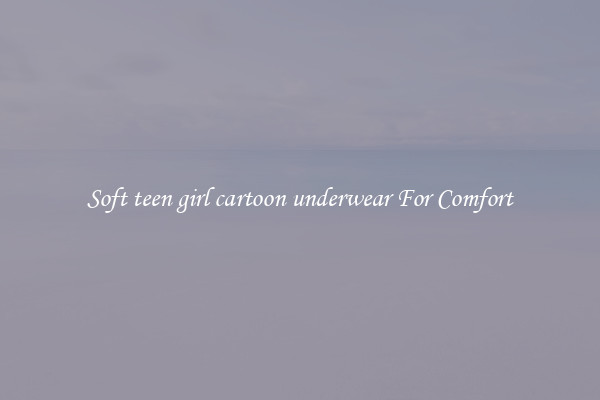 Soft teen girl cartoon underwear For Comfort