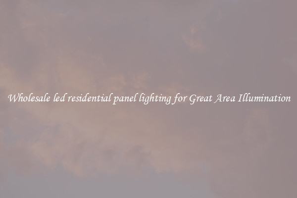 Wholesale led residential panel lighting for Great Area Illumination